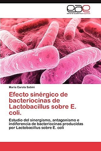 Efecto sinérgico de bacteriocinas de Lactobacillus sobre E. coli.: Estudio del sinergismo, antagonismo e indiferencia de bacteriocinas producidas por Lactobacillus sobre E. coli