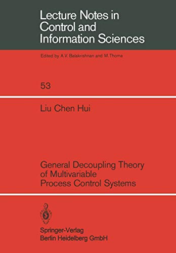 General Decoupling Theory of Multivariable Process Control Systems (Lecture Notes in Control and Information Sciences, 53, Band 53)