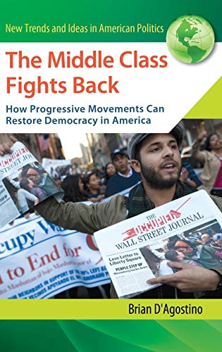 The Middle Class Fights Back: How Progressive Movements Can Restore Democracy in America (New Trends and Ideas in American Politics)