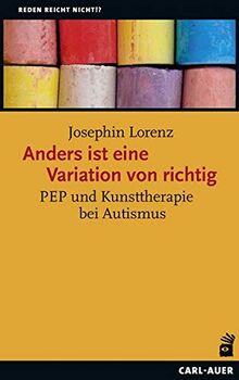 Anders ist eine Variation von richtig: PEP und Kunsttherapie bei Autismus (Reden reicht nicht!?)