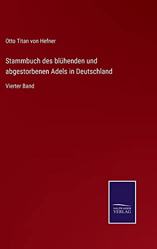 Stammbuch des blühenden und abgestorbenen Adels in Deutschland: Vierter Band