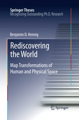 Rediscovering the World: Map Transformations of Human and Physical Space (Springer Theses)