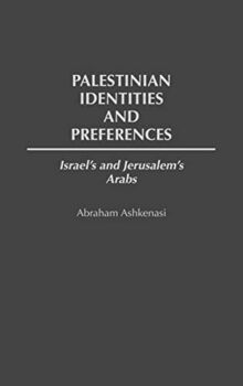 Palestinian Identities and Preferences: Israel's and Jerusalem's Arabs (117)
