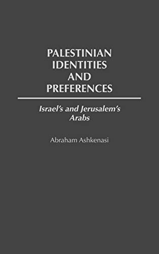 Palestinian Identities and Preferences: Israel's and Jerusalem's Arabs (117)