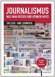 Journalismus: Was man wissen und können muss: Ein Lese- und Lernbuch