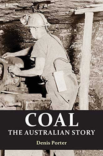Denis Porter Coal, The Australian Story , From Convict Mining To The Birth Of A World Leader