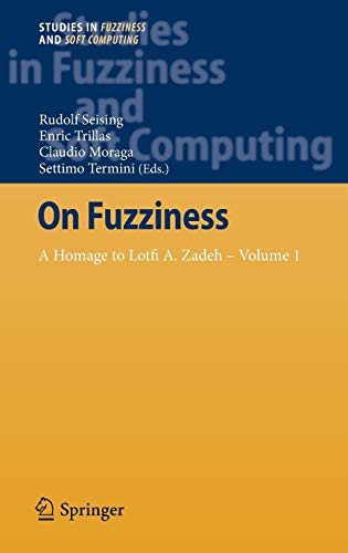 On Fuzziness: A Homage to Lotfi A. Zadeh – Volume 1 (Studies in Fuzziness and Soft Computing, Band 298)