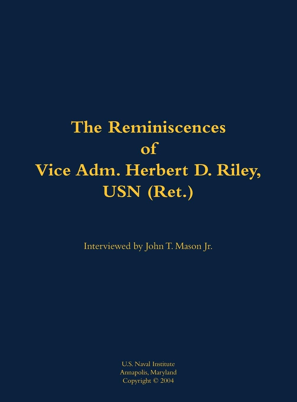 The Reminiscences of Vice Adm. Herbert D. Riley, USN (Ret.): 1904-1973