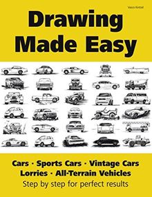 Drawing Made Easy: Cars, Lorries, Sports Cars, Vintage Cars, All-Terrain Vehicles: Step by step for perfect results