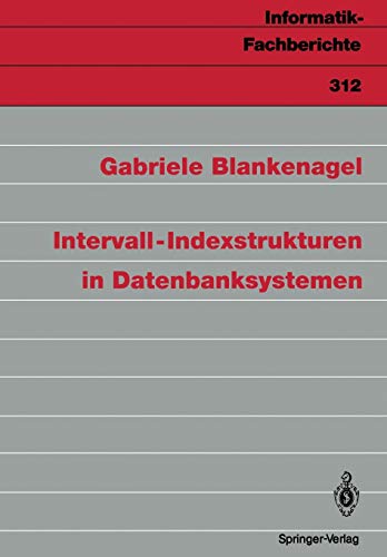 Intervall-Indexstrukturen in Datenbanksystemen (Informatik-Fachberichte) (German Edition) (Informatik-Fachberichte, 312, Band 312)