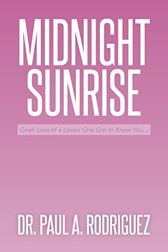 Midnight-Sunrise: Grief: Loss of a Loved One Got to Know You . . .