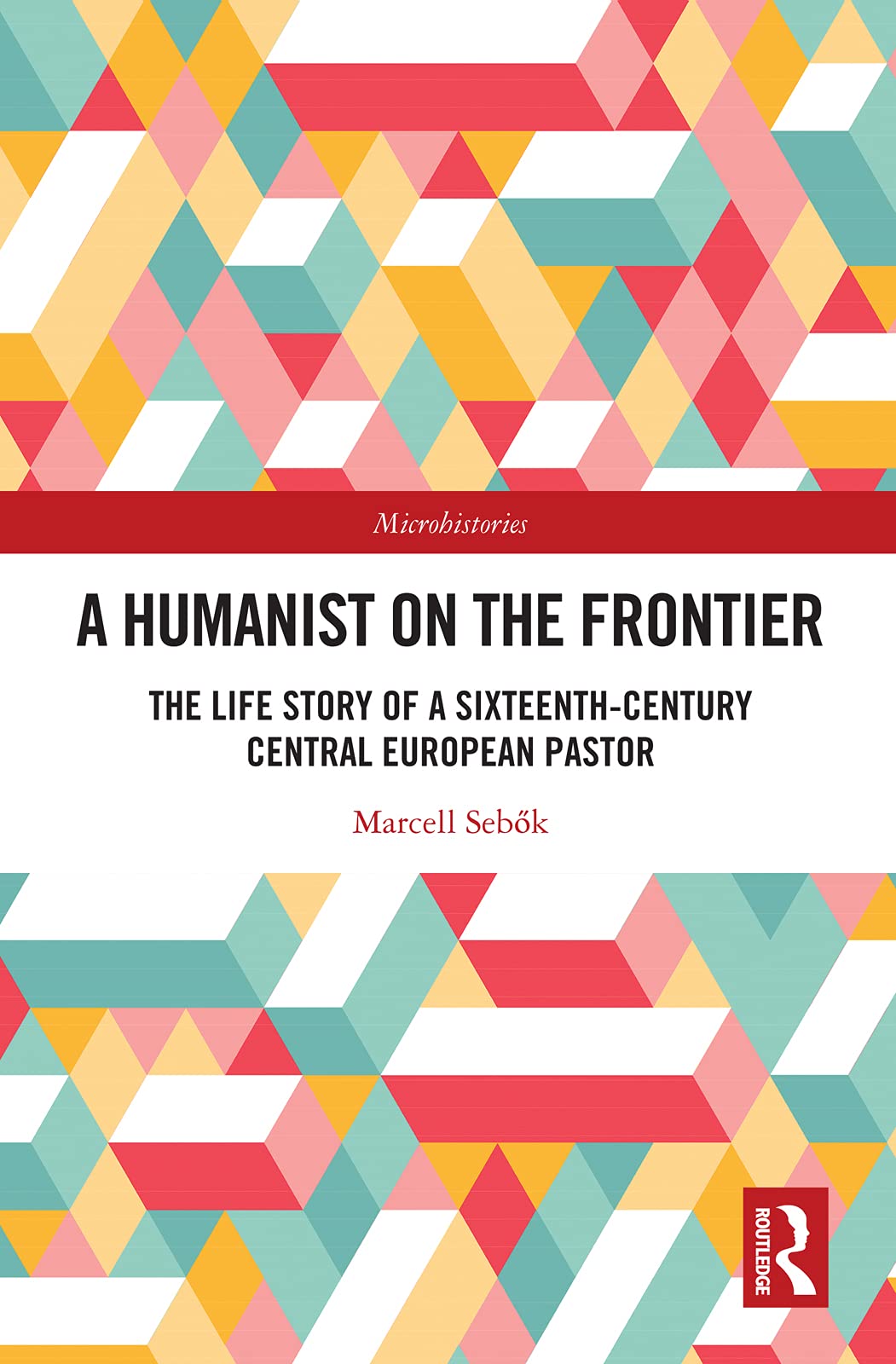 A Humanist on the Frontier: The Life Story of a Sixteenth-Century Central European Pastor (Microhistories)