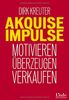 Akquise-Impulse: Motivieren - überzeugen - verkaufen