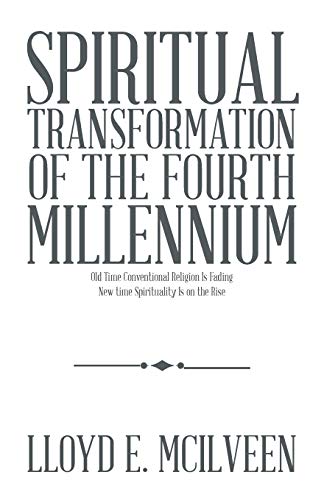 Spiritual Transformation of the Fourth Millennium: Old Time Conventional Religion Is Fading New time Spirituality Is on the Rise