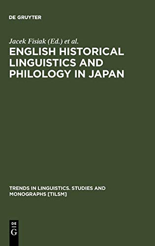 English Historical Linguistics and Philology in Japan (Trends in Linguistics. Studies and Monographs [TiLSM], 109, Band 109)