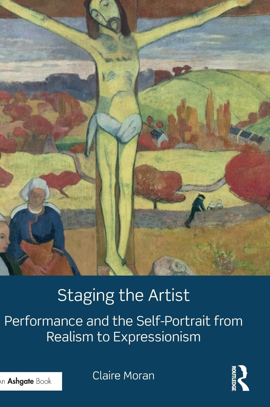 Staging the Artist: Performance and the Self-Portrait from Realism to Expressionism