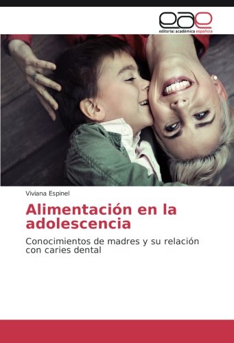 Alimentación en la adolescencia: Conocimientos de madres y su relación con caries dental