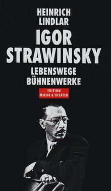 Igor Strawinsky. Lebenswege - Bühnenwerke