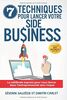 7 Techniques pour Lancer votre Side Business: La méthode express pour vous lancer dans l’entrepreneuriat sans risque