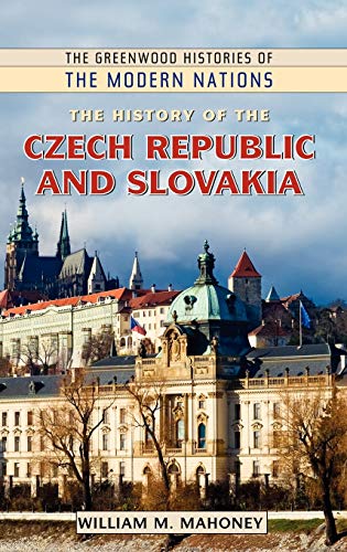 The History of the Czech Republic and Slovakia (Greenwood Histories of the Modern Nations)