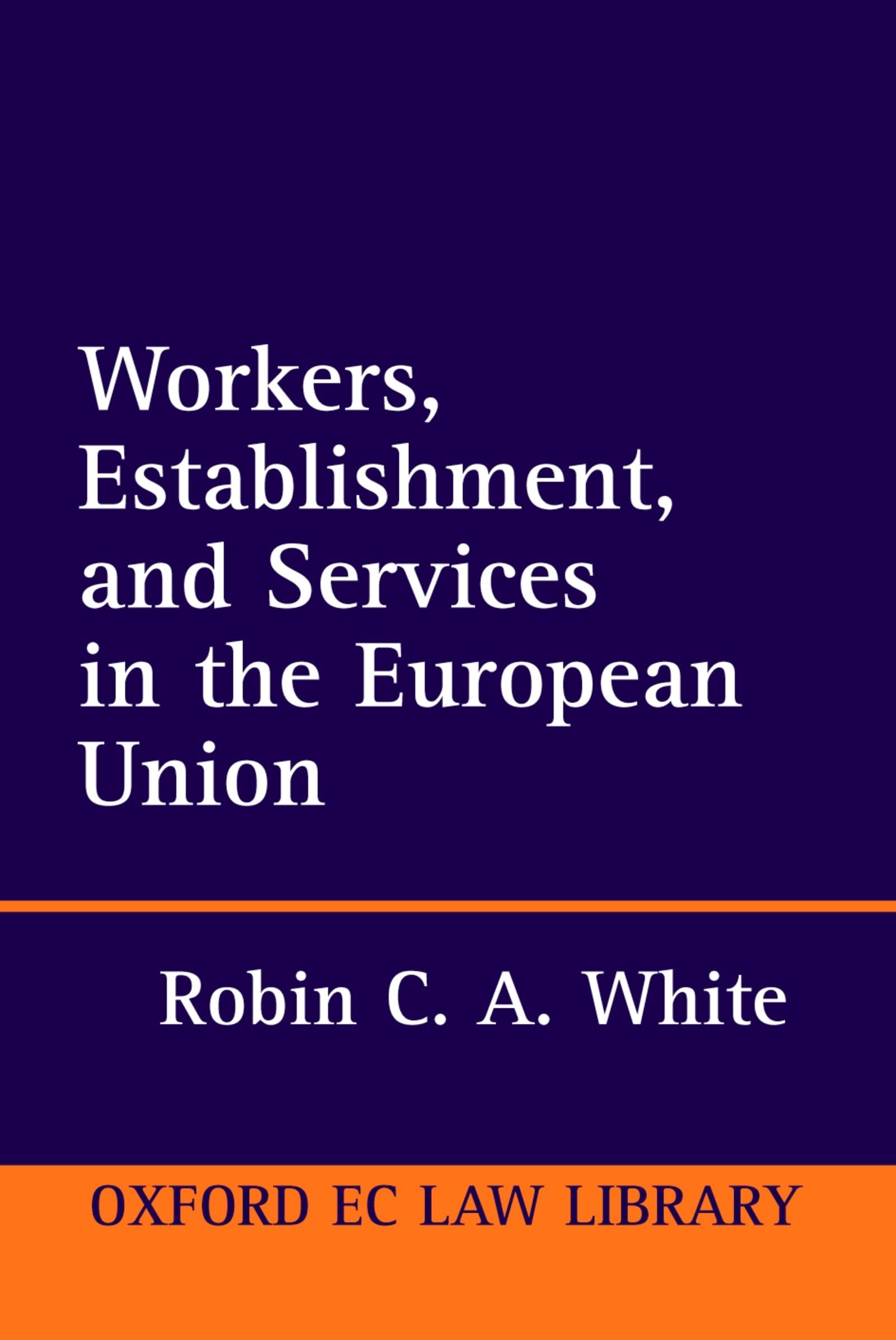 Workers, Establishment, and Services in the European Union (Oxford European Community Law Library)