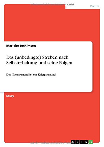Das (unbedingte) Streben nach Selbsterhaltung und seine Folgen: Der Naturzustand ist ein Kriegszustand