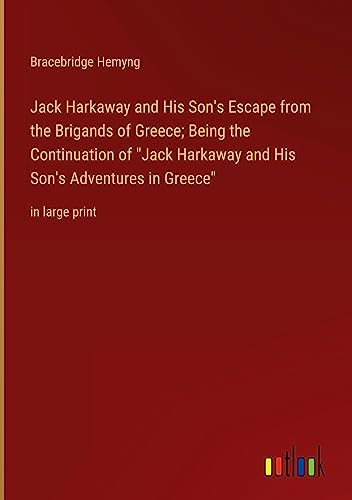 Jack Harkaway and His Son's Escape from the Brigands of Greece; Being the Continuation of Jack Harkaway and His Son's Adventures in Greece: in large print