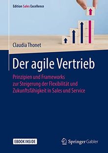 Der agile Vertrieb: Transformation in Sales und Service erfolgreich gestalten (Edition Sales Excellence)