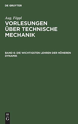 Die wichtigsten Lehren der höheren Dynamik (Aug. Föppl: Vorlesungen über Technische Mechanik)