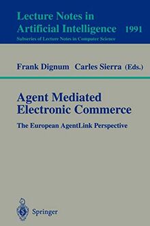 Agent Mediated Electronic Commerce: The European AgentLink Perspective (Lecture Notes in Computer Science, 1991, Band 1991)