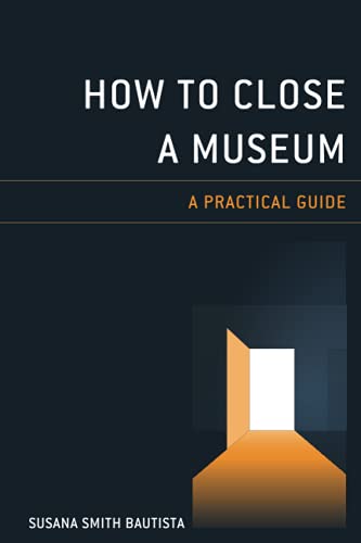 How to Close a Museum: A Practical Guide
