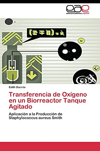Transferencia de Oxígeno en un Biorreactor Tanque Agitado: Aplicación a la Producción de Staphylococcus aureus Smith