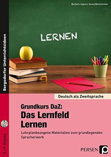 Grundkurs DaZ: Das Lernfeld "Lernen": Lehrplanbezogene Materialien zum grundlegenden Spracherwerb (5. bis 9. Klasse) (Deutsch als Zweitsprache syst. fördern)