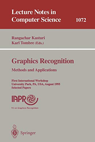 Graphics Recognition. Methods and Applications: First International Workshop, University Park, PA, USA, August (10-11), 1995. Selected Papers (Lecture Notes in Computer Science, 1072, Band 1072)