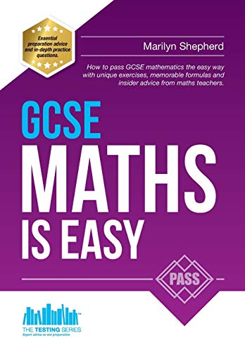 GCSE Maths is Easy: How to pass GCSE mathematics the easy way with unique exercises, memorable formulas and expert advice from maths teachers.: Pass ... and past paper practice (Testing Series)