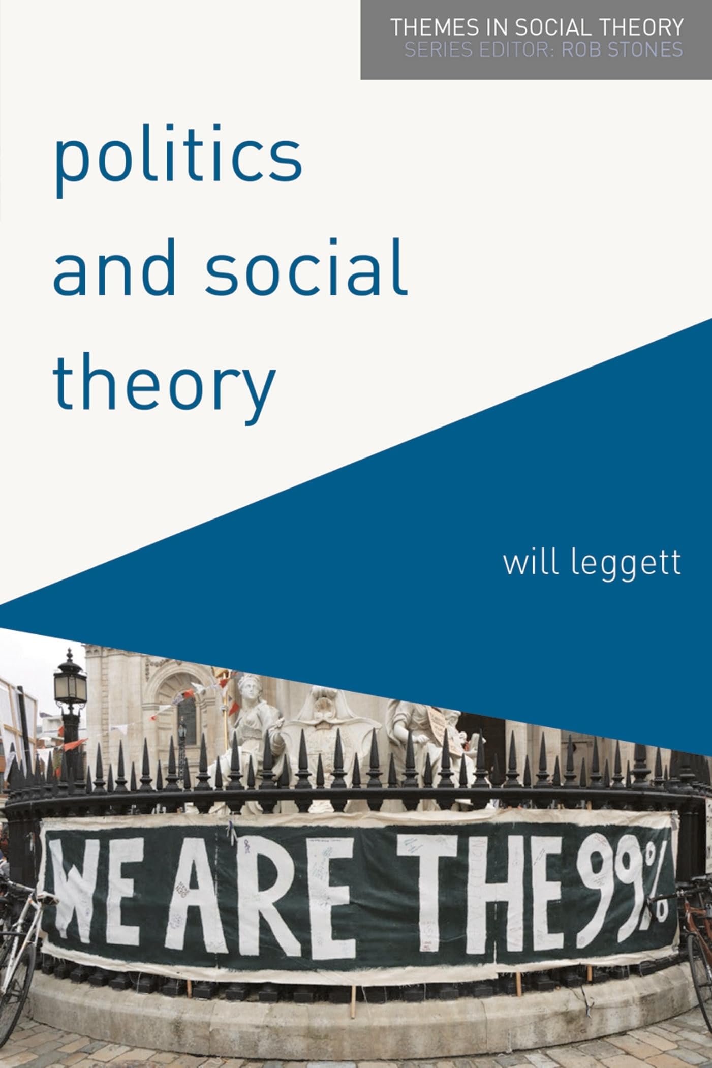 Politics and Social Theory: The Inescapably Social, the Irreducibly Political (Themes in Social Theory)