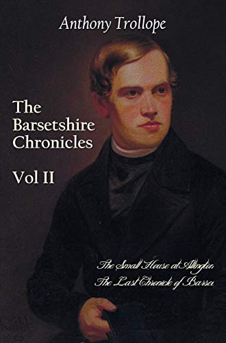 The Barsetshire Chronicles, Volume Two, Including: The Small House at Allington and the Last Chronicle of Barset