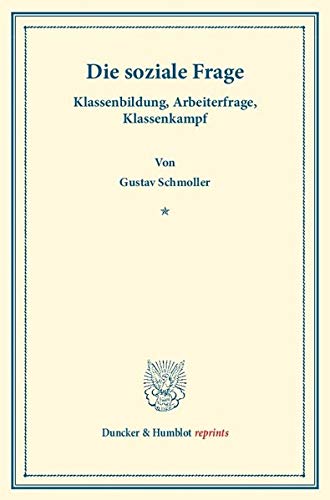 Die Soziale Frage.: Klassenbildung, Arbeiterfrage, Klassenkampf. (Duncker & Humblot reprints)