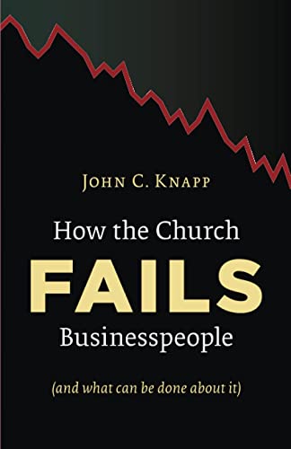 How the Church Fails Businesspeople: (and what can be done about it)