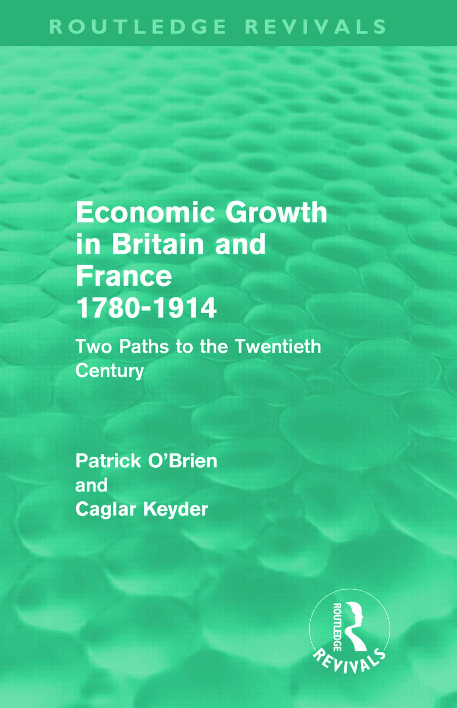 Economic Growth in Britain and France 1780-1914 (Routledge Revivals): Two Paths to the Twentieth Century