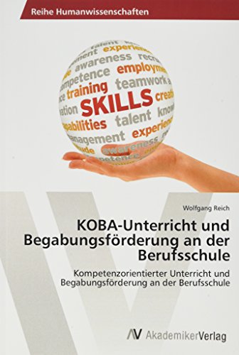KOBA-Unterricht und Begabungsförderung an der Berufsschule: Kompetenzorientierter Unterricht und Begabungsförderung an der Berufsschule