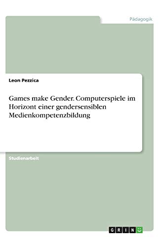 Games make Gender. Computerspiele im Horizont einer gendersensiblen Medienkompetenzbildung