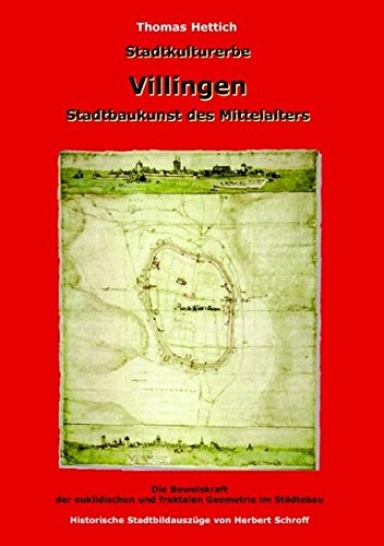 Stadtkulturerbe Villingen: Stadtbaukunst des Mittelalter; Die Beweiskraft der euklidischen und fraktalen Geometrie im Städtebau