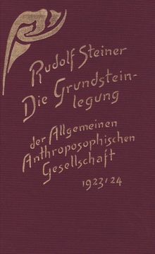 Die Grundsteinlegung der Allgemeinen Anthroposophischen Gesellschaft: 25. Dezember 1923 bis 1. Januar 1924