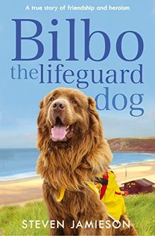 Bilbo the Lifeguard Dog: A true story of friendship and heroism