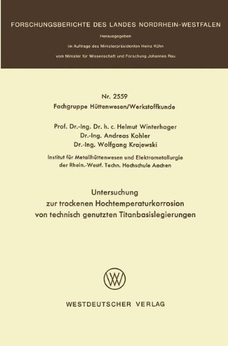 Untersuchung zur trockenen Hochtemperaturkorrosion von technisch genutzten Titanbasislegierungen (Forschungsberichte des Landes Nordrhein-Westfalen)