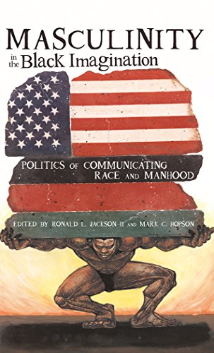 Masculinity in the Black Imagination: Politics of Communicating Race and Manhood (Black Studies and Critical Thinking)