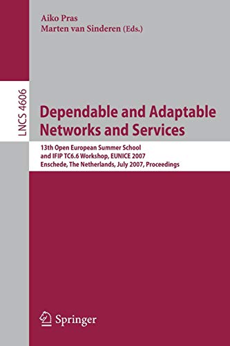 Dependable and Adaptable Networks and Services: 13th Open European Summer School and IFIP TC6.6 Workshop, EUNICE 2007, Enschede, the Netherlands, July ... Notes in Computer Science, 4606, Band 4606)