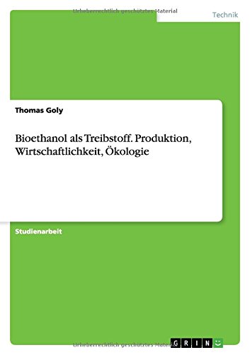 Bioethanol als Treibstoff. Produktion, Wirtschaftlichkeit, Ökologie