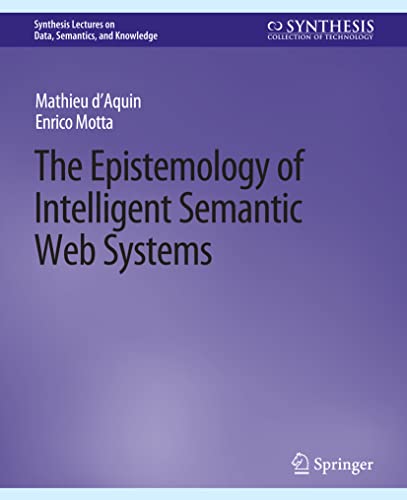 The Epistemology of Intelligent Semantic Web Systems (Synthesis Lectures on Data, Semantics, and Knowledge)